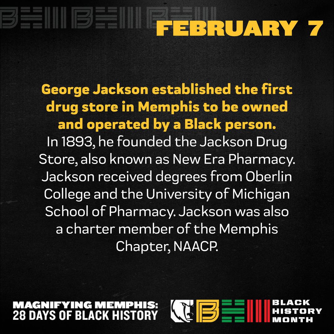 George Jackson established the first drug store in Memphis to be owned and operated by a Black person. In 1893, George founded the Jackson Drug Store, also known as New Era Pharmacy. George received degrees from Oberlin College and the University of Michigan School of Pharmacy. George was also a charter member of the Memphis Chapter, NAACP.